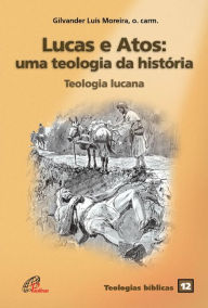 Title: Lucas e atos: uma teologia da história: Teologia lucana, Author: Gilvander Moreira