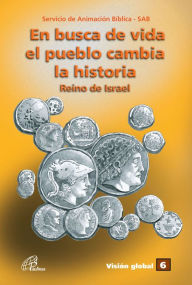 Title: En busca de vida el pueblo cambia la historia: Reino de Israel, Author: Servicio de Animación Bíblica - SAB