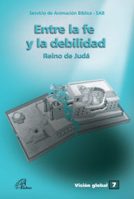 Title: Entre la fe y la debilidad: Reino de Judá, Author: Servicio de Animación Bíblica - SAB