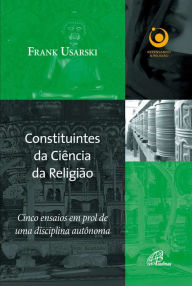 Title: Constituintes da ciência da religião: Cinco ensaios em prol de uma disciplina autônoma, Author: Frank Usarski