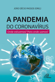 Title: A pandemia do coronavírus: Onde estamos? Para onde vamos?, Author: João Décio Passos