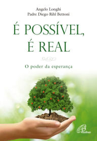 Title: É possível é real: O poder da esperança, Author: Angelo Longhi