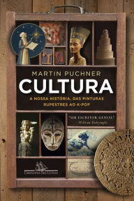 Title: Cultura: A nossa história, das pinturas rupestres ao K-pop, Author: Martin Puchner