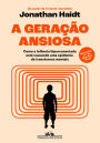 A geração ansiosa: Como a infância hiperconectada está causando uma epidemia de transtornos mentais