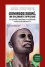 Domingos Sodré, um sacerdote africano (Edição revista e ampliada): Escravidão, liberdade e candomblé na Bahia do século XIX