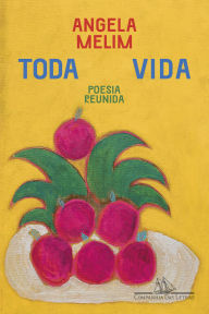 Title: Toda vida: Poesia reunida, Author: Angela Melim