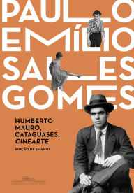 Title: Humberto Mauro, Cataguases, Cinearte (Edição de 50 anos), Author: Paulo Emílio Sales Gomes