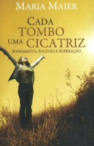 Title: Cada Tombo uma Cicatriz: Sofrimento, Solid?o e Supera??o, Author: Daniela Jacinto