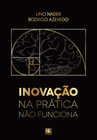 Title: Inovação na Prática não Funciona, Author: Lino Nader