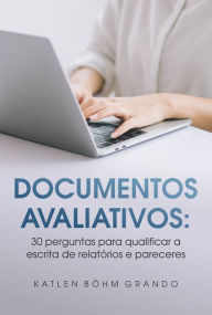 Title: Documentos Avaliativos: 30 perguntas para qualificar a escrita de relatÃ³rios e pareceres, Author: Katlen BÃhm Grando
