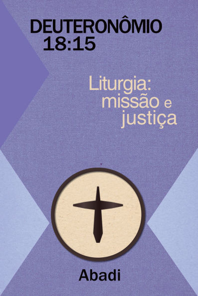 Deuteronômio: 18:15 - Liturgia: Missão e Justiça