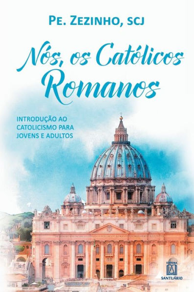 Nós, os católicos romanos: introdução ao catolicismo para jovens e adultos