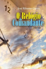 Title: O Relógio do Comandante, Author: José Ribamar Garcia