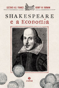 Title: Shakespeare e a economia, Author: Gustavo H.B. Franco