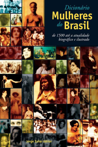 Dicionário mulheres do Brasil: De 1500 até a atualidade - Biográfico e ilustrado