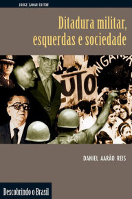 Title: Ditadura militar, esquerdas e sociedade, Author: Daniel Aarão Reis