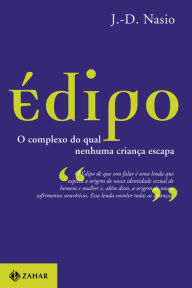 Title: Édipo: O complexo do qual nenhuma criança escapa, Author: J.-D. Nasio