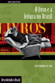 Title: O livro e a leitura no Brasil, Author: Alessandra El Far