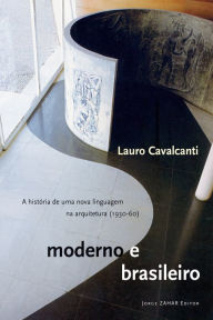 Title: Moderno e brasileiro: A história de uma nova linguagem na arquitetura (1930-60), Author: Lauro Cavalcanti