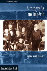 Title: A Fotografia no Império, Author: Pedro Vasquez