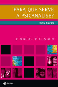 Title: Para que serve a psicanálise?, Author: Denise Maurano