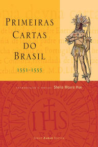 Title: Primeiras Cartas do Brasil: (1551-1555), Author: Sheila Hue