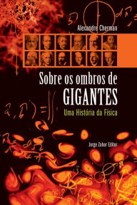 Title: Sobre os Ombros de Gigantes: Uma história da física, Author: Alexandre Cherman