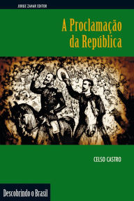 Title: A Proclamação da República, Author: Celso Castro