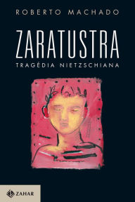 Title: Zaratustra, Tragédia Nietzschiana, Author: Roberto Machado