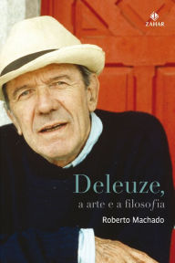 Title: Deleuze, a arte e a filosofia, Author: Roberto Machado