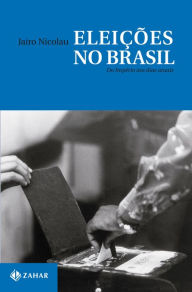 Title: Eleições no Brasil: Do Império aos dias atuais, Author: Jairo Nicolau