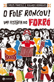Title: O fole roncou!: Uma história do forró, Author: Carlos Marcelo