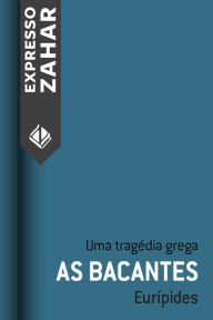 Title: As bacantes: Uma tragédia grega, Author: Eurípides