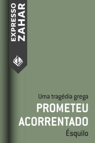 Title: Prometeu acorrentado: Uma tragédia grega, Author: Ésquilo