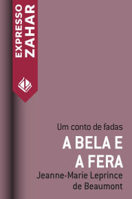 Title: A Bela e a Fera: Um conto de fadas, Author: Jeanne-Marie Leprince de Beaumont