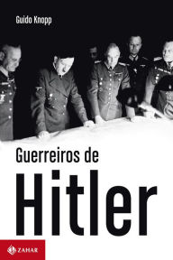 Title: Guerreiros de Hitler, Author: Guido Knopp