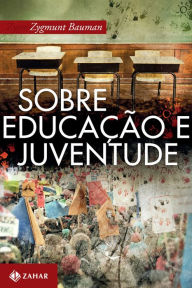 Title: Sobre educação e juventude: Conversas com Riccardo Mazzeo, Author: Zygmunt Bauman