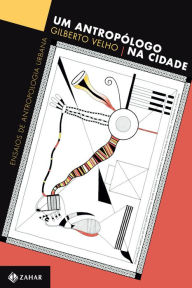 Title: Um antropólogo na cidade: Ensaios de antropologia urbana, Author: Gilberto Velho