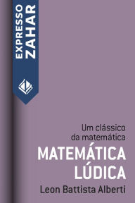 Title: Matemática lúdica: Um clássico da matemática, Author: Leon Battista Alberti