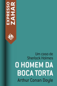 Title: O homem da boca torta: Um caso de Sherlock Holmes, Author: Arthur Conan Doyle