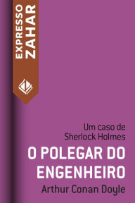 Title: O polegar do engenheiro: Um caso de Sherlock Holmes, Author: Arthur Conan Doyle
