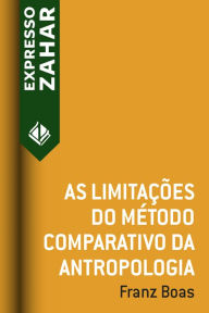 Title: As limitações do método comparativo da antropologia, Author: Franz Boas