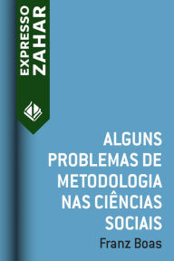 Title: Alguns problemas de metodologia nas ciências sociais, Author: Franz Boas