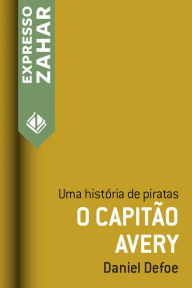 Title: O capitão Avery: Uma história de piratas, Author: Daniel Defoe