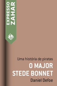 Title: O major Stede Bonnet: Uma história de piratas, Author: Daniel Defoe