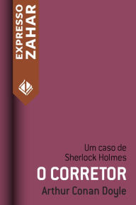 Title: O corretor: Um caso de Sherlock Holmes, Author: Arthur Conan Doyle