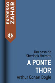 Title: A ponte Thor: Um caso de Sherlock Holmes, Author: Arthur Conan Doyle