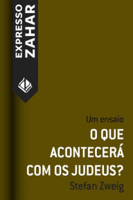 Title: O que acontecerá com os judeus?: Um ensaio, Author: Stefan Zweig