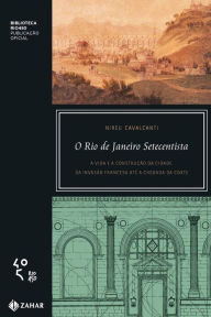 Title: O Rio de Janeiro setecentista: A vida e a construção da cidade da invasão francesa até a chegada da corte, Author: Nireu Cavalcanti