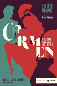 Title: Carmen e outras histórias: edição comentada: Novelas e contos completos, Author: Prosper Mérimée